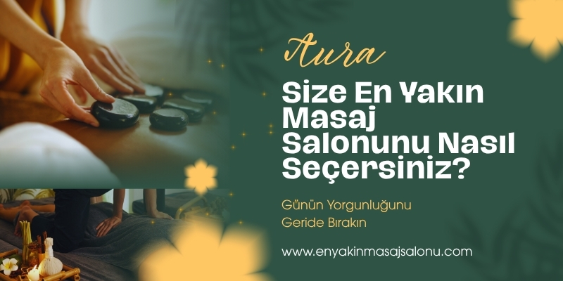 Size En Yakın Masaj Salonunu Nasıl Seçersiniz?