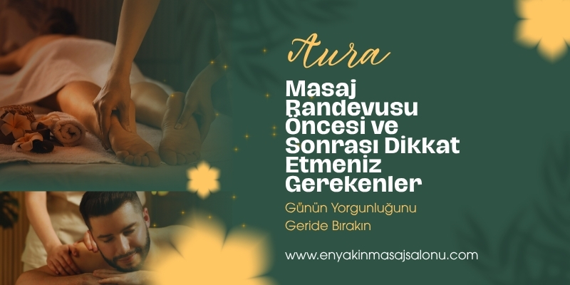 Masaj Randevusu Öncesi ve Sonrası Dikkat Etmeniz Gerekenler
