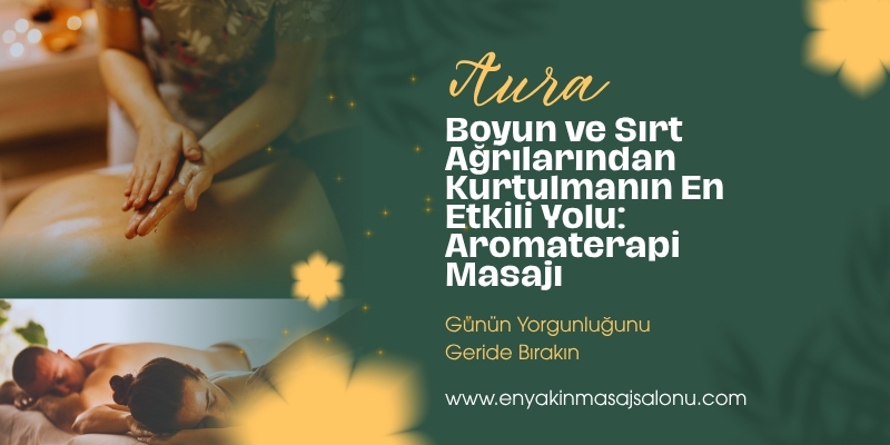 Boyun ve Sırt Ağrılarından Kurtulmanın En Etkili Yolu: Aromaterapi Masajı